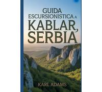 Guida escursionistica a Kablar, Serbia: Un manuale per una straordinaria spedizione escursionistica.