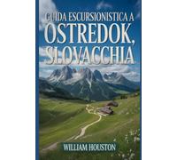 Guida escursionistica a Ostredok, Slovacchia: Un manuale per esplorare la natura e vivere un'escursione eccezionale. (Le mie avventure escursionistiche)