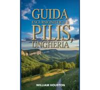 Guida escursionistica a Pilis, Ungheria: Guida escursionistica alla scoperta di sé. (Le mie avventure escursionistiche)