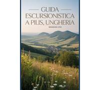 Guida escursionistica a Pilis, Ungheria: Un libro completo che esplora la natura per un'esperienza escursionistica indimenticabile.