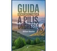 Guida escursionistica a Pilis, Ungheria: Un manuale per un'esperienza escursionistica gratificante. (Le mie avventure escursionistiche)