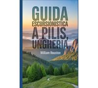 Guida escursionistica a Pilis, Ungheria: Un manuale per un'esperienza escursionistica gratificante. (Le mie avventure escursionistiche)