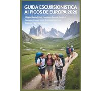 Guida Escursionistica ai Picos de Europa 2026: I Migliori Sentieri, Punti Panoramici Nascosti, Borghi di Montagna, Itinerari Scenic & Consigli Esperti per Esplorare il Nord della Spagna