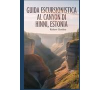 Guida escursionistica al canyon di Hinni, Estonia: Un libro completo che esplora la natura per un'esperienza escursionistica indimenticabile.