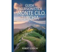 Guida escursionistica al Monte Cilo, Turchia: Un manuale per esplorare la natura e vivere un'esperienza escursionistica indimenticabile.