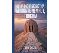 Guida escursionistica al Monte Nemrut, Turchia: Un libro dettagliato che svela la bellezza della natura, per un'esperienza escursionistica ... escursionistiche emozionanti all'aperto)
