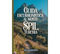 Guida escursionistica al Monte Spil, Turchia: Un manuale per un'esperienza escursionistica gratificante. (Le mie avventure escursionistiche)