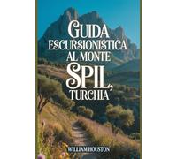 Guida escursionistica al Monte Spil, Turchia: Un manuale per un'esperienza escursionistica gratificante. (Le mie avventure escursionistiche)