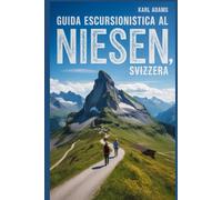 Guida escursionistica al Niesen, Svizzera: Un manuale per una straordinaria spedizione escursionistica.