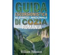 Guida escursionistica al Parco Nazionale di Cozia, Romania: Guida escursionistica alla scoperta di sé.