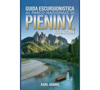 Guida escursionistica al Parco nazionale di Pieniny, Slovacchia: Un manuale completo per l'esplorazione della natura.