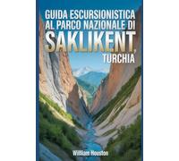 Guida escursionistica al Parco Nazionale di Saklikent, Turchia: Guida escursionistica alla scoperta di sé. (Le mie avventure escursionistiche)