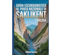 Guida escursionistica al Parco Nazionale di Saklikent, Turchia: Guida escursionistica alla scoperta di sé. (Le mie avventure escursionistiche)