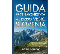 Guida escursionistica al Passo Vršič, Slovenia: Una guida per escursioni nella natura gratificanti.