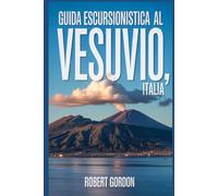 Guida escursionistica al Vesuvio, Italia: Un manuale per esplorare la natura, per un'esperienza escursionistica eccezionale.