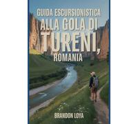 Guida escursionistica alla gola di Tureni, Romania: Un libro completo che esplora la natura per un'esperienza escursionistica indimenticabile.