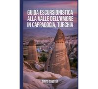 Guida escursionistica alla Valle dell'Amore in Cappadocia, Turchia: Un libro completo per svelare l'eleganza della natura. (Avventure escursionistiche emozionanti all'aperto)