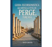 Guida escursionistica all'antica città di Perge, Turchia: Un libro completo che svela storia, natura e avventura. (Avventure escursionistiche emozionanti all'aperto)