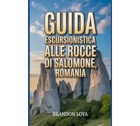 Guida escursionistica alle Rocce di Salomone, Romania: Un manuale gratificante per l'escursionista.