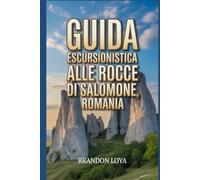 Guida escursionistica alle Rocce di Salomone, Romania: Un manuale gratificante per l'escursionista.