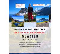 Guida escursionistica del Parco Nazionale Glacier 2025-2026: La mappa definitiva dei sentieri, i consigli e i luoghi imperdibili per un'avventura indimenticabile