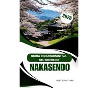 GUIDA ESCURSIONISTICA DEL SENTIERO NAKASENDO 2026: Un viaggio indimenticabile attraverso le storiche città postali del Giappone e i pittoreschi sentieri di montagna