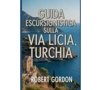 Guida escursionistica sulla Via Licia, Turchia: Un manuale per escursioni e visite nella natura. (Affascinanti avventure escursionistiche)