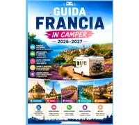 GUIDA FRANCIA IN CAMPER 2026-2027: Itinerari pratici, aree sosta, pedaggi, regole, budget e consigli per viaggi su strada