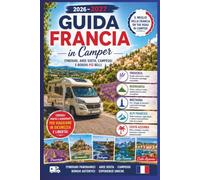Guida Francia in Camper 2026-2027: Provenza, Normandia, Bretagna, Alpi Francesi e Costa Azzurra - Itinerari, Aree Sosta, Campeggi e Borghi
