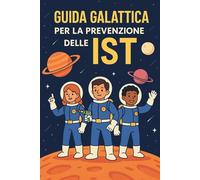 Guida Galattica per la Prevenzione delle IST