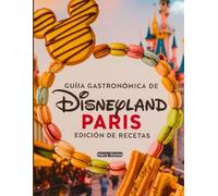 Guida gastronomica di Disneyland Paris Edizione Ricette: Un libro di cucina che ti incoraggia a trasformare i piatti Disney in piatti fatti in casa con istruzioni, strumenti e ingredienti.