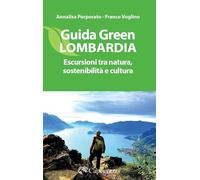 Guida green Lombardia. Escursioni tra natura, sostenibilità e cultura (Escursioni imperdibili)