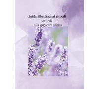 Guida illustrata ai rimedi naturali e’ alla saggezza antica