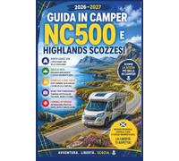 Guida in Camper NC500 e Highlands Scozzesi 2026-2027: North Coast 500, Isola di Skye, Campeggi, Road Trip Panoramici e Consigli di Viaggio
