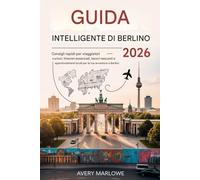 Guida intelligente di Berlino 2026 - consigli rapidi per viaggiatori curiosi: Itinerari essenziali, tesori nascosti e approfondimenti locali per la tua avventura a Berlino