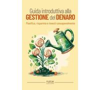 guida introduttiva alla gestione del denaro: pianifica, risparmia e investi consapevolmente