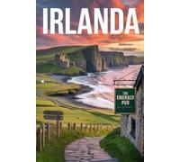 GUIDA IRLANDA - Tutto ciò di cui hai Davvero Bisogno: Itinerari Dettagliati Giorno per Giorno, Luoghi Segreti Mozzafiato e Consigli Strategici da Insider per Vivere l’Irlanda come un Local
