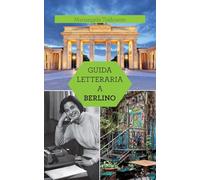 Guida letteraria a Berlino (Luoghi e libri)