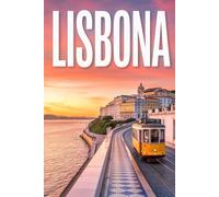 GUIDA LISBONA - Tutto ciò di cui hai Davvero Bisogno: Itinerari Dettagliati Giorno per Giorno, Luoghi Segreti Meravigliosi e Consigli Strategici da Insider per Vivere Lisbona come un Local