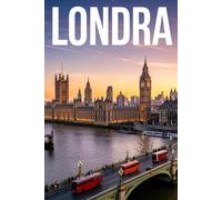 GUIDA LONDRA - Tutto ciò di cui hai Davvero Bisogno: Itinerari Dettagliati, Segreti Nascosti e Consigli Strategici da Insider per Vivere Londra da Vero Local. Guida Pratica Per Principianti ed Esperti