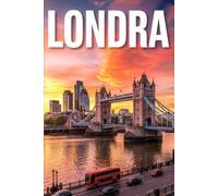 GUIDA LONDRA - Tutto quello di cui hai Davvero Bisogno: Itinerari Dettagliati Giorno per Giorno, Luoghi Segreti Mozzafiato e Consigli Strategici da Insider per Vivere Londra come un Local