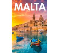 GUIDA MALTA - Tutto ciò di cui hai Davvero Bisogno: Itinerari Dettagliati Giorno per Giorno, Luoghi Segreti Mozzafiato e Consigli Strategici da Insider per Vivere Malta come un Local