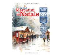 Guida Mercatini di Natale 2025-2026: Città Storiche dell’Est e del Nord Europa. Short break di 3/4 giorni tra luci neve e storia