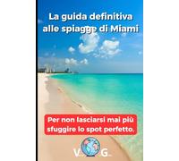 Guida Miami: La guida definitiva alle spiagge di Miami: Per non lasciarsi mai più sfuggire lo spot perfetto.