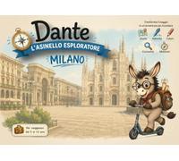 Guida Milano per bambini - Dante l'Asinello Esploratore | Giochi, attività, curiosità e pagine da colorare: Un compagno di viaggio educativo per ... attività creative e ricordi da conservare