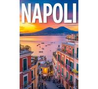 GUIDA NAPOLI - Tutto ciò che non ti diranno mai: Segreti, Luoghi Autentici Lontani dai Cliché Turistici, Itinerari Dettagliati Giorno per Giorno e Strategie da Insider per Vivere Napoli come un Local