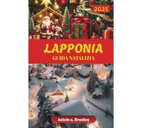 GUIDA NATALE LAPPONIA 2025: Scopri le avventure invernali, l'aurora boreale, le attività per famiglie e le esperienze artiche per una vacanza indimenticabile