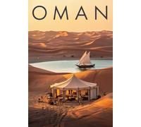 GUIDA OMAN - Tutto ciò di cui hai Davvero Bisogno: Itinerari Dettagliati Giorno per Giorno, Luoghi Nascosti Mozzafiato e Consigli Strategici da Insider per Vivere l’Oman come un Local