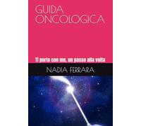 GUIDA ONCOLOGICA: Ti porto con me, un passo alla volta
