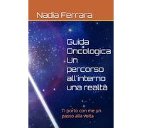 Guida Oncologica - Un percorso di consapevolezza, informazioni e strumenti concreti: Ti porto con me un passo alla volta